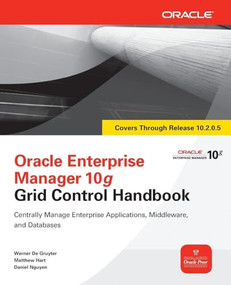 Oracle Enterprise Manager 10g Grid Control Handbook by Werner De Gruyter, Matthew Hart, Daniel Nguyen, 9780071634229