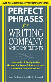 Perfect Phrases for Writing Company Announcements: Hundreds of Ready-to-Use Phrases for Powerful Internal and External Communications by Harriet Diamond, Linda Eve Diamond, 9780071634526