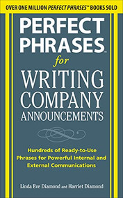 Perfect Phrases for Writing Company Announcements: Hundreds of Ready-to-Use Phrases for Powerful Internal and External Communications by Harriet Diamond, Linda Eve Diamond, 9780071634526