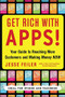 Get Rich with Apps!: Your Guide to Reaching More Customers and Making Money Now by Jesse Feiler, 9780071700290