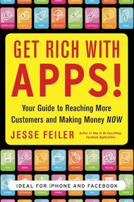 Get Rich with Apps!: Your Guide to Reaching More Customers and Making Money Now by Jesse Feiler, 9780071700290