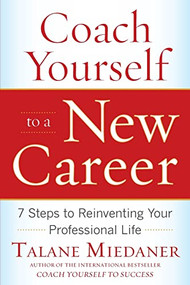 Coach Yourself to a New Career: 7 Steps to Reinventing Your Professional Life by Talane Miedaner, 9780071703093