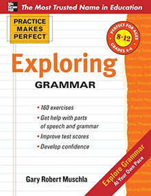 Practice Makes Perfect: Exploring Grammar by Gary Robert Muschla, 9780071745482