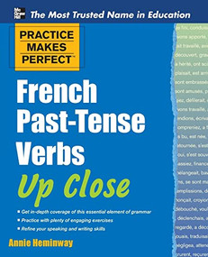 Practice Makes Perfect French Past-Tense Verbs Up Close by Annie Heminway, 9780071753982