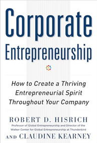 Corporate Entrepreneurship: How to Create a Thriving Entrepreneurial Spirit Throughout Your Company by Robert D. Hisrich, Claudine Kearney, 9780071763165