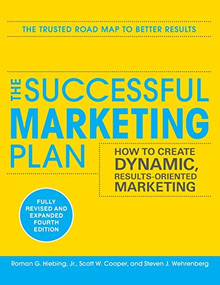 The Successful Marketing Plan: How to Create Dynamic, Results Oriented Marketing, 4th Edition by Steve Wehrenberg, Scott W. Cooper, Roman G. Hiebing, 9780071745574
