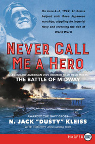 Never Call Me a Hero (A Legendary American Dive-Bomber Pilot Remembers the Battle of Midway) - 9780062694720 by N. Jack "Dusty" Kleiss, Timothy Orr, Laura Orr, 9780062694720