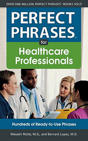 Perfect Phrases for Healthcare Professionals: Hundreds of Ready-to-Use Phrases by Bernard Lopez, Masashi Rotte, 9780071768337