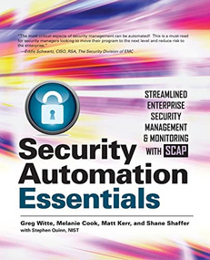 Security Automation Essentials: Streamlined Enterprise Security Management & Monitoring with SCAP by Melanie Cook, Greg Witte, Shane Shaffer, Matt Kerr, 9780071772518