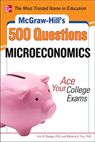 McGraw-Hill's 500 Microeconomics Questions: Ace Your College Exams (3 Reading Tests + 3 Writing Tests + 3 Mathematics Tests) by Eric R. Dodge, Melanie Fox, 9780071780483
