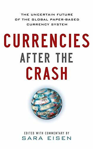 Currencies After the Crash:  The Uncertain Future of the Global Paper-Based Currency System by Sara Eisen, 9780071784887