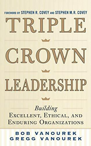 Triple Crown Leadership: Building Excellent, Ethical, and Enduring Organizations by Bob Vanourek, Gregg Vanourek, 9780071791502