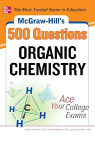 McGraw-Hill's 500 Organic Chemistry Questions: Ace Your College Exams (3 Reading Tests + 3 Writing Tests + 3 Mathematics Tests) by Herbert Meislich, Estelle K. Meislich, Jacob Sharefkin, 9780071789653