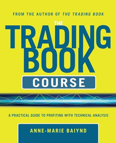 The Trading Book Course:   A Practical Guide to Profiting with Technical Analysis by Anne-Marie Baiynd, 9780071803366