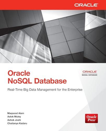 Oracle NoSQL Database (Real-Time Big Data Management for the Enterprise) by Maqsood Alam, Chaitanya Kadaru, Ashok Joshi, Aalok Muley, 9780071816533