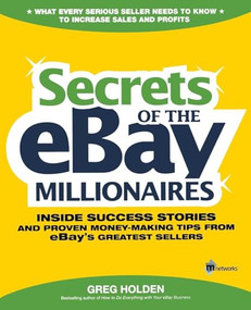 Secrets of the eBay Millionaires (Inside Success Stories -- and Proven Money-Making Tips -- from eBay's Greatest Sellers) by Greg Holden, 9780072262520