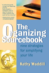 The Organizing Sourcebook (Nine Strategies for Simplifying Your Life) by Kathy Waddill, 9780737304244