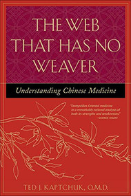 The Web That Has No Weaver (Understanding Chinese Medicine) by Ted J. Kaptchuk, 9780809228409