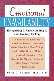 Emotional Unavailability (Recognizing It, Understanding It, and Avoiding Its Trap) by Bryn C. Collins, 9780809229147