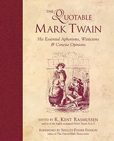 The Quotable Mark Twain (His Essential Aphorisms, Witticisms & Concise Opinions) by R. Kent Rasmussen, 9780809229871