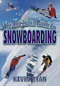 The Illustrated Guide To Snowboarding by Kevin Ryan, 9781570281440