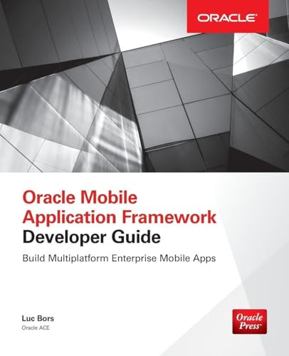 Oracle Mobile Application Framework Developer Guide: Build Multiplatform Enterprise Mobile Apps by Luc Bors, 9780071830850