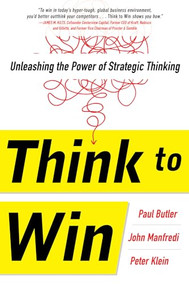 Think to Win: Unleashing the Power of Strategic Thinking by Paul Butler, Peter Klein, John F. Manfredi, 9780071840958