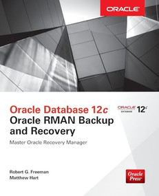 Oracle Database 12c Oracle RMAN Backup and Recovery by Robert G. Freeman, Matthew Hart, 9780071847438