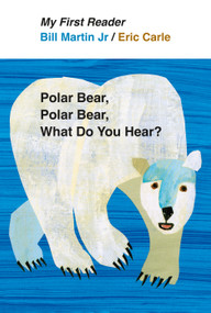 Polar Bear, Polar Bear, What Do You Hear? My First Reader by Bill Martin, Jr., Eric Carle, 9780805092455
