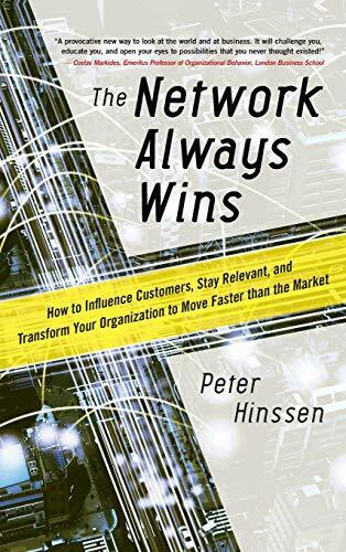 The Network Always Wins: How to Influence Customers, Stay Relevant, and Transform Your Organization to Move Faster than the Market by Peter Hinssen, 9780071848718