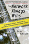 The Network Always Wins: How to Influence Customers, Stay Relevant, and Transform Your Organization to Move Faster than the Market by Peter Hinssen, 9780071848718