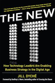 The New IT: How Technology Leaders are Enabling Business Strategy in the Digital Age by Jill Dyche, 9780071846981