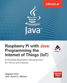 Raspberry Pi with Java: Programming the Internet of Things (IoT) (Oracle Press) by James Weaver, Stephen Chin, 9780071842013