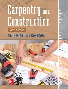 Carpentry and Construction, Sixth Edition by Mark R. Miller, Rex Miller, 9781259587429