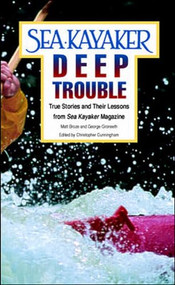 Sea Kayaker's Deep Trouble: True Stories and Their Lessons from Sea Kayaker Magazine by Matt Broze, George Gronseth, 9780070084995