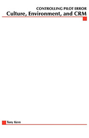 Controlling Pilot Error: Culture, Environment, and CRM (Crew Resource Management) by Tony T. Kern, 9780071373623