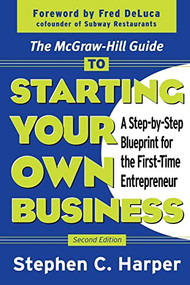 The McGraw-Hill Guide to Starting Your Own Business (A Step-By-Step Blueprint for the First-Time Entrepreneur) by Stephen C. Harper, 9780071410120