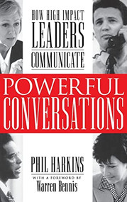 Powerful Conversations: How High Impact Leaders Communicate by Phil Harkins, 9780071353212