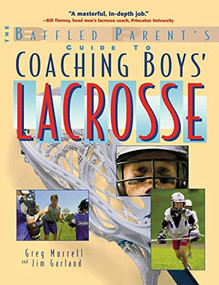 The Baffled Parent's Guide to Coaching Boys' Lacrosse by Jim Garland, Gregory Murrell, 9780071385121