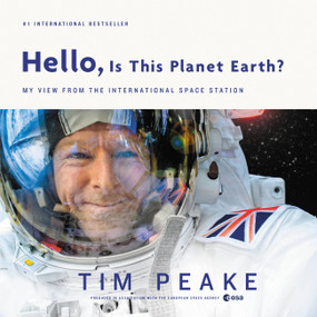 Hello, Is This Planet Earth? (My View from the International Space Station) by Tim Peake, 9780316512756