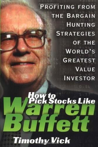 How to Pick Stocks Like Warren Buffett: Profiting from the Bargain Hunting Strategies of the World's Greatest Value Investor by Timothy Vick, 9780071357692