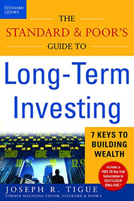 The Standard & Poor's Guide to Long-term Investing (7 Keys to Building Wealth) by Joseph Tigue, 9780071410359