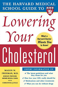 Harvard Medical School Guide to Lowering Your Cholesterol by Mason W. Freeman, Christine E. Junge, 9780071444811
