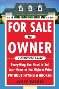 For Sale by Owner: A Complete Guide: Everything You Need to Sell Your Home at the Highest Price Without Paying a Broker! by Steve Berges, 9780071458252