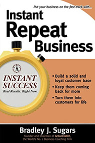 Instant Repeat Business by Bradley J. Sugars, Brad Sugars, 9780071466660