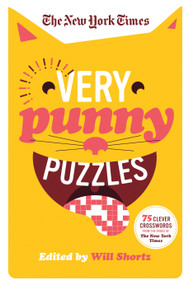 The New York Times Very Punny Puzzles (75 Clever Crosswords from the Pages of The New York Times) by The New York Times, Will Shortz, 9781250133250