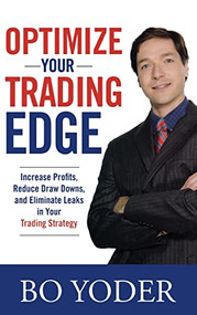 Optimize Your Trading Edge: Increase Profits, Reduce Draw-Downs, and Eliminate Leaks in Your Trading Strategy by Bo Yoder, 9780071498463