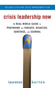 Crisis Leadership Now: A Real-World Guide to Preparing for Threats, Disaster, Sabotage, and Scandal by Laurence Barton, 9780071498821