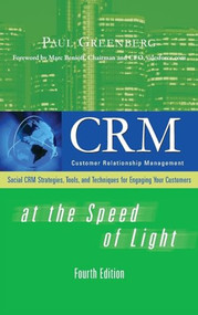 CRM at the Speed of Light, Fourth Edition (Social CRM 2.0 Strategies, Tools, and Techniques for Engaging Your Customers) by Paul Greenberg, 9780071590457