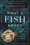 What a Fish Knows (The Inner Lives of Our Underwater Cousins) - 9780374537098 by Jonathan Balcombe, 9780374537098